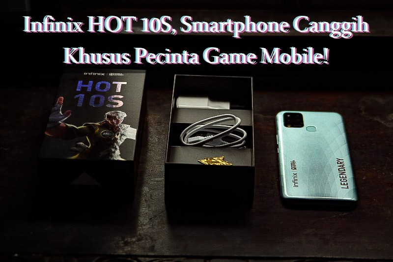 Infinix HOT 10S, Smartphone Canggih Khusus Pecinta Game Mobile!